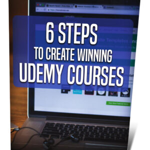 6 Steps To Create Winning Udemy Courses