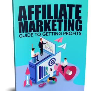 Affiliate Marketing Guide To Getting Profits