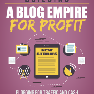 Building A Blog Empire For Profit