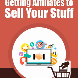 Getting Affiliates To Sell Your Stuff
