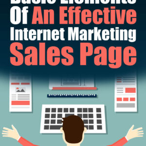 Basic Elements Of An Effective Internet Marketing Sales Page